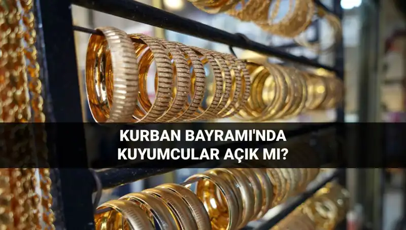 Bayramda Kuyumcular Açık Mı? 2023 Kurban Bayramı'nda Durum Ne?