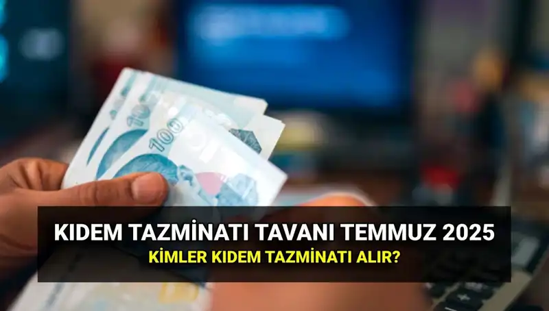 2025 Yılı İçin Kıdem Tazminatı Tavanı Zammı: Yeni Tutar Ne Olacak?