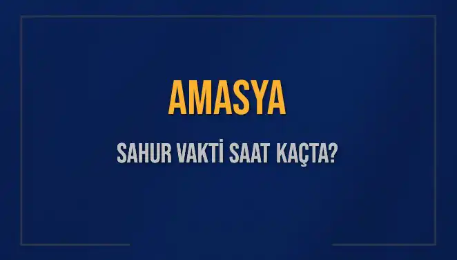 Amasya'da Sahur Vakti: Diyanet'ten Güncel Saat Bilgileri