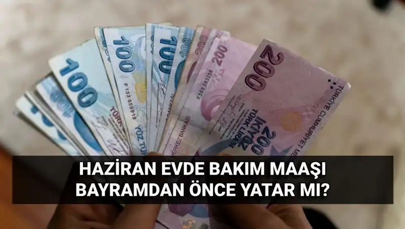 Evde Bakım Maaşı Ne Zaman Yatacak? 2025 Haziran Tarihi Dikkat Çekiyor!