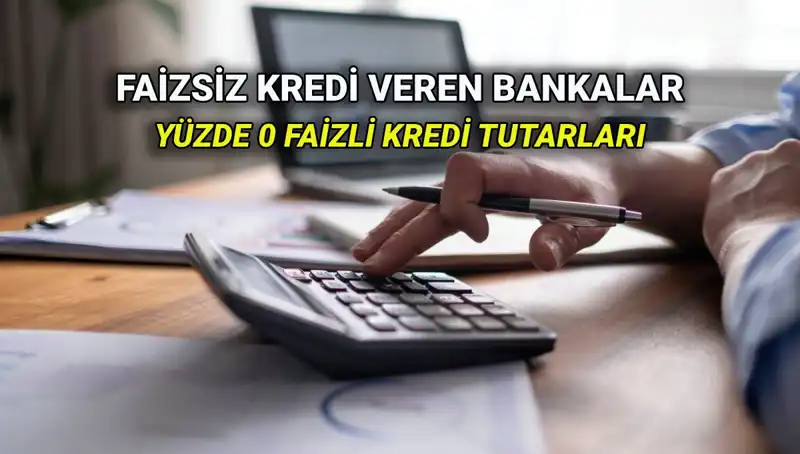 Yüzde 0 Faizli Kredi Veren Bankalar: 2025'te Fırsatlar ve Detaylar