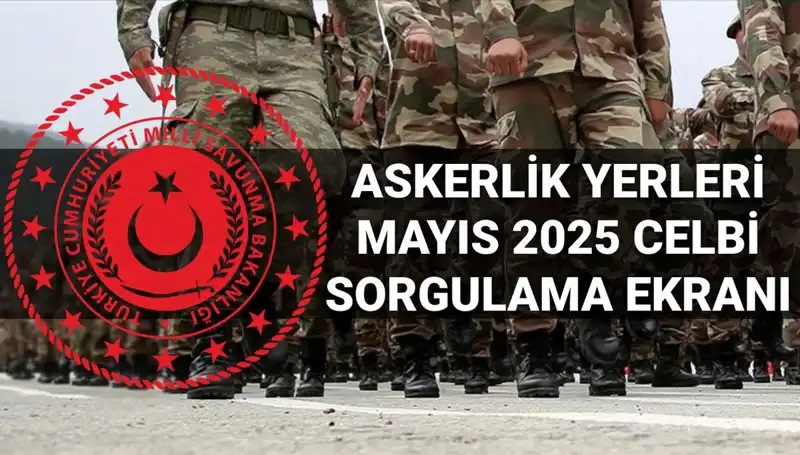Mayıs 2025 Askerlik Yerleri Sorgulama Ekranı: Açıklandı mı?