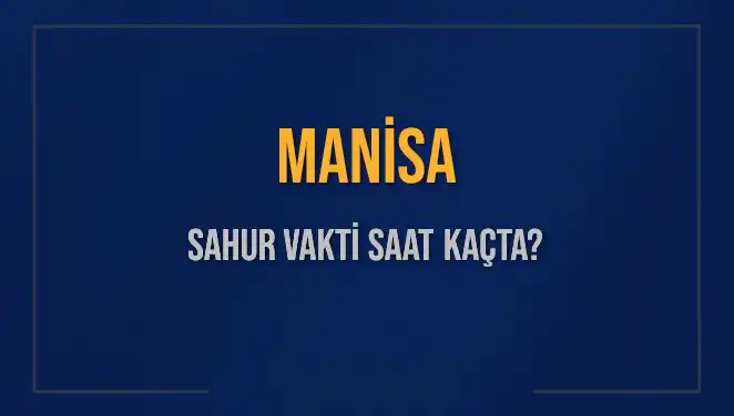 Manisa’da Sahur Vaktine Dair Her Şey: Saat Kaçta ve Ne Zaman?