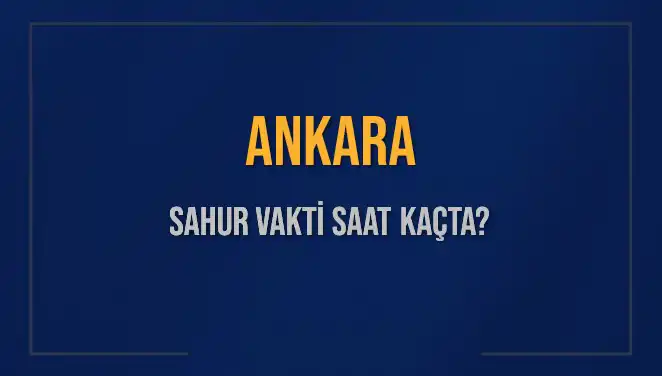 Ankara'da Sahur Vakti: Diyanet'in 4 Mart 2025 Tarihindeki Saat Bilgileri