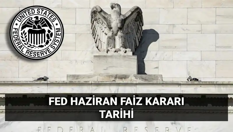 Haziran FED Faiz Kararı Açıklanıyor: Piyasalarda Neler Olacak?