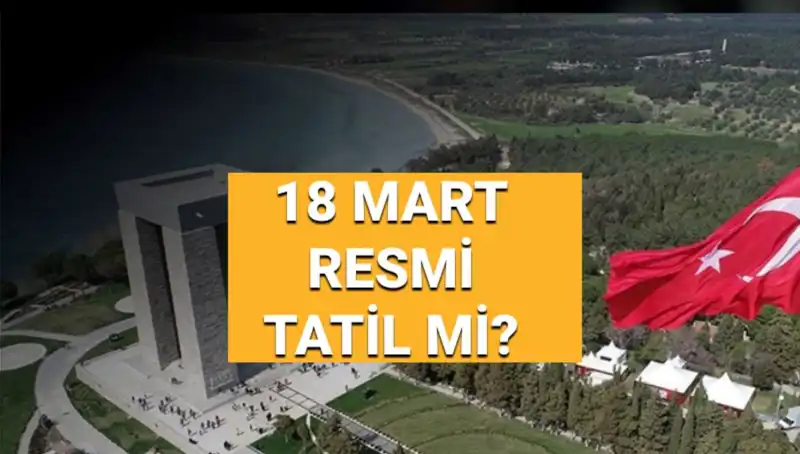 18 Mart Resmi Tatil Mi? Çanakkale Zaferi ve Şehitleri Anma Günü'nü Kutluyoruz