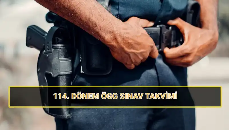 EGM Özel Güvenlik 114. Dönem Sınav Tarihleri ve Sonuç Açıklama Süreci