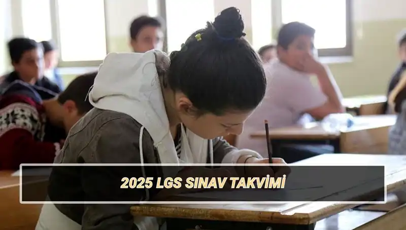 2025 LGS Tarihleri Açıklandı: Sınav ve Giriş Belgeleri Ne Zaman?